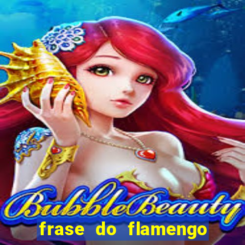 frase do flamengo para foto